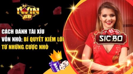 cách đánh tài xỉu vốn nhỏ